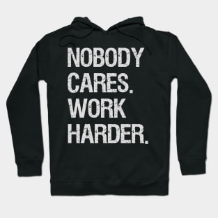 Nobody Cares Work Harder Motivational Quotes Hoodie